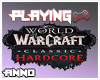 Playing WoW C Hardcore.