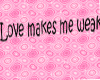 [J] Love makes me weak
