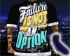 Failure is Not an Option