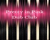 PRETTY IN PINK DUB CLUB