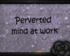 perverted mind at work