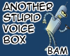 Another Stupid Voice Box