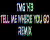 Tell Me Where U Go rmx