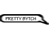 Pretty Bytch Bubble