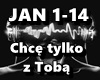 Chce tylko z Toba