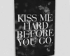 T︙kiss me hard