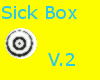 Sick Box V.2