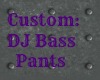 Custom:: DJ Bass Pants
