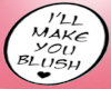I'll make you blush sign