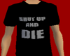 Shut Up And Die Tshirt