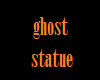 ghost statue