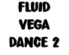 Fluid Vega Dance 2