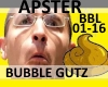 APSTER- BUBBLE GUTZ