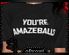 P| You're Amazeballs