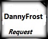 DannyFrost Request