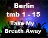 Berlin Take My Breath ..
