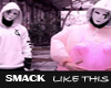 SMACK/Like this sm1-sm10