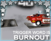 Trigger Burnout Road