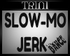 Tl Slow-Mo Jerk DANCE