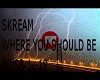 SKREAM~ Where you should