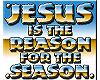 JESUS IS THE REASON FOR-