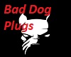 Bad Dog Plugs