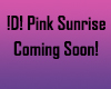 !D! Pink Sunrise