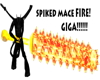 Fire spiked mace GIGA!