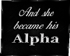 And she became hisalpha