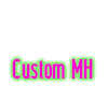 custom mh