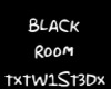|Tx| Black Room