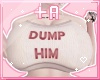 ℓ dump him +A