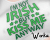 W°Not Irish but kiss me