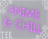 [T] Anime & Chill sign