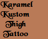 Karamel Thigh Tattoo