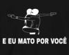 𖨐  E eu mato por voc.