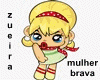 Zueira Mulher brava♥MK