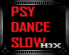 PSY DANCE SLOW x8