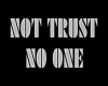 NO TRUS NO ONE