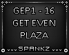 Get Even - Plaza