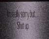 ::Kay:: Sorry But ShutUp