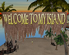 WELCOME TO MY ISLAND