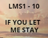 IF YOU LET ME STAY