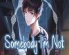 somebody im not