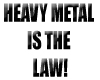 Heavy Metal is the Law!
