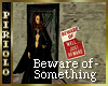 Beware of - Something
