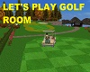 LET'S PLAY GOLF ROOM