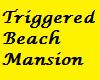 Triggered Beach Mansion