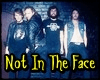 Not In The Face + G