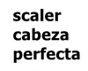 scaler d cabeza perfecta